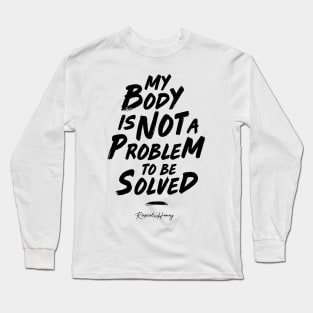 My Body Is Not A Problem To Be Solved - Black Long Sleeve T-Shirt